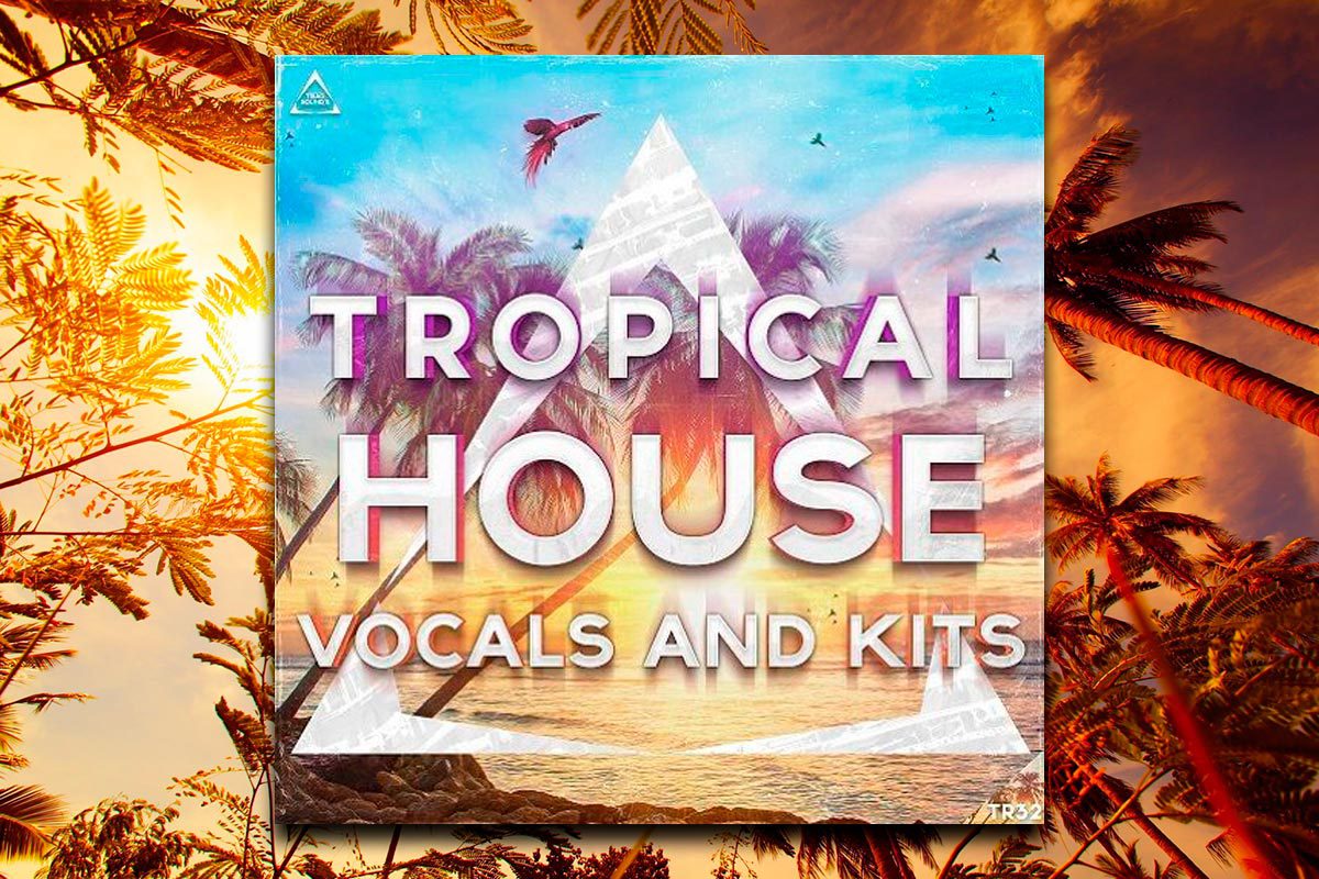 Triad Sounds Tropical House Vocals-Kits WAV-MIDI-FXB